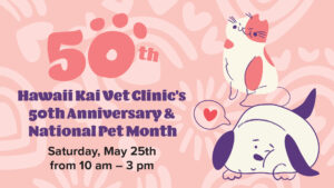 Celebrate Hawaii Kai Vet Clinic’s 50th Anniversary & National Pet Month